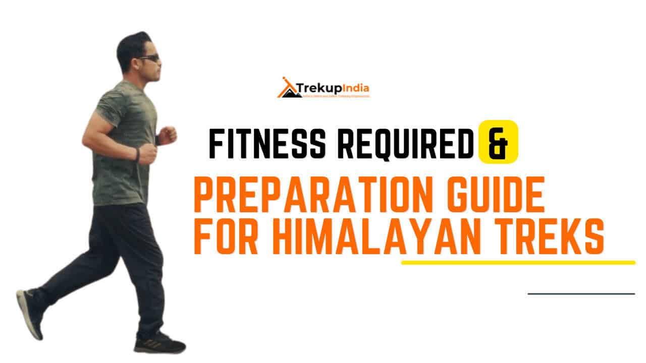 Fitness Required & Preparation Guide For Himalayan Treks